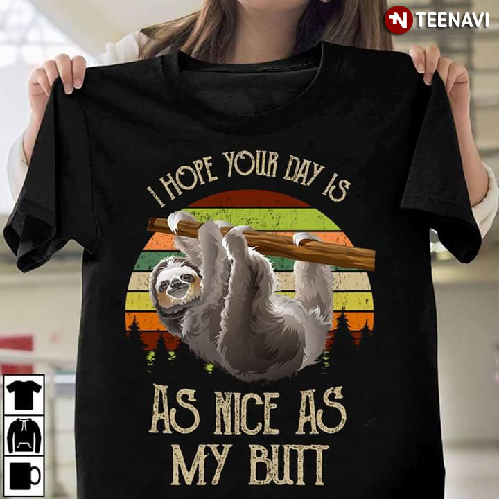 Sloth I Hope Your Day Is As Nice As My Butt Vintage