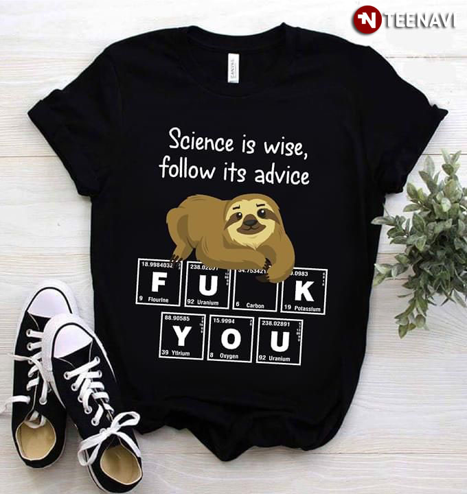 Sloth Science Is Wise Follow Its Advice Fuck You Periodic Table Element