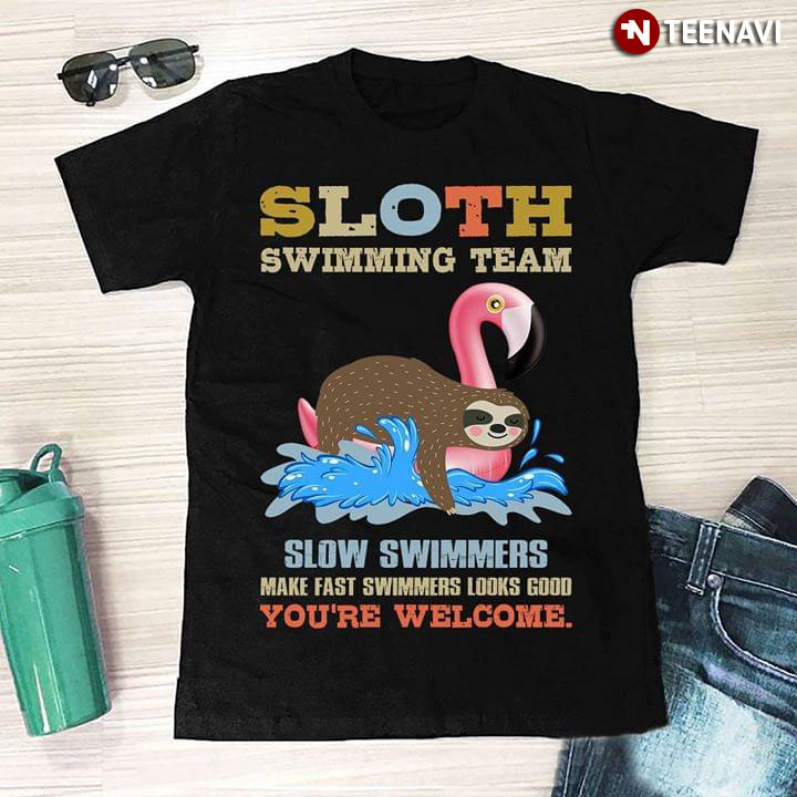 Sloth Swimming Team Slow Swimmers Make Fast Swimmers Looks Good You're Welcome