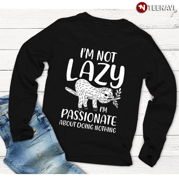 Sloth I'm Not Lazy I'm Passionate About Doing Nothing