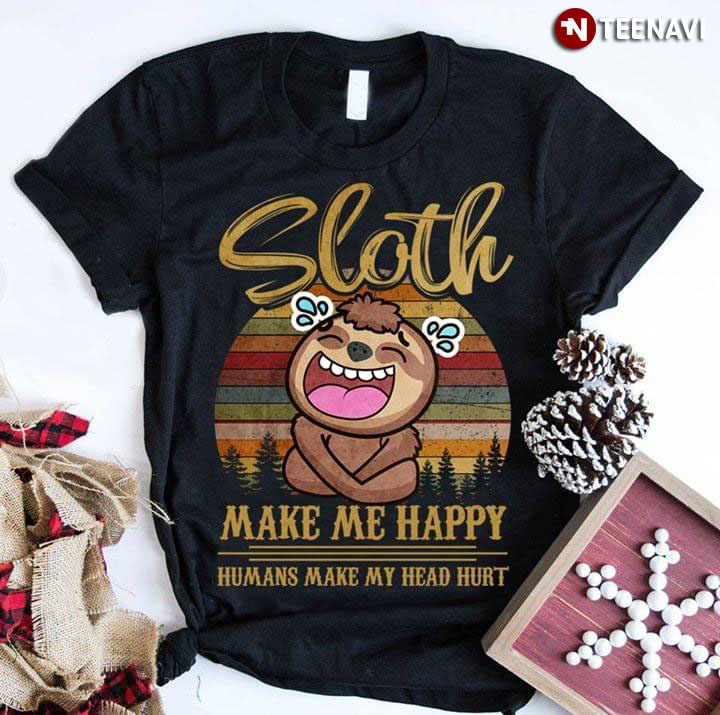 Sloth Make Me Happy Humans Make My Head Hurt (New Version)