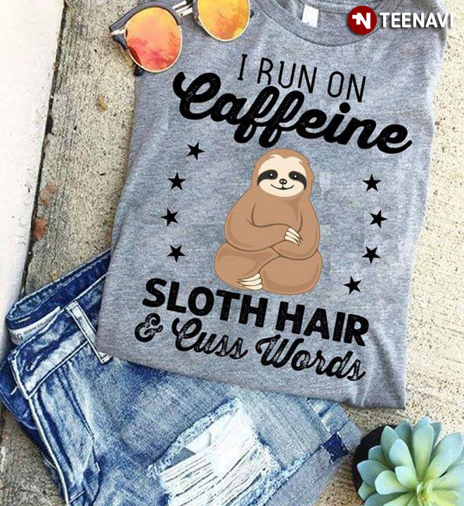 I Run On Caffeine Sloth Hair & Cuss Words