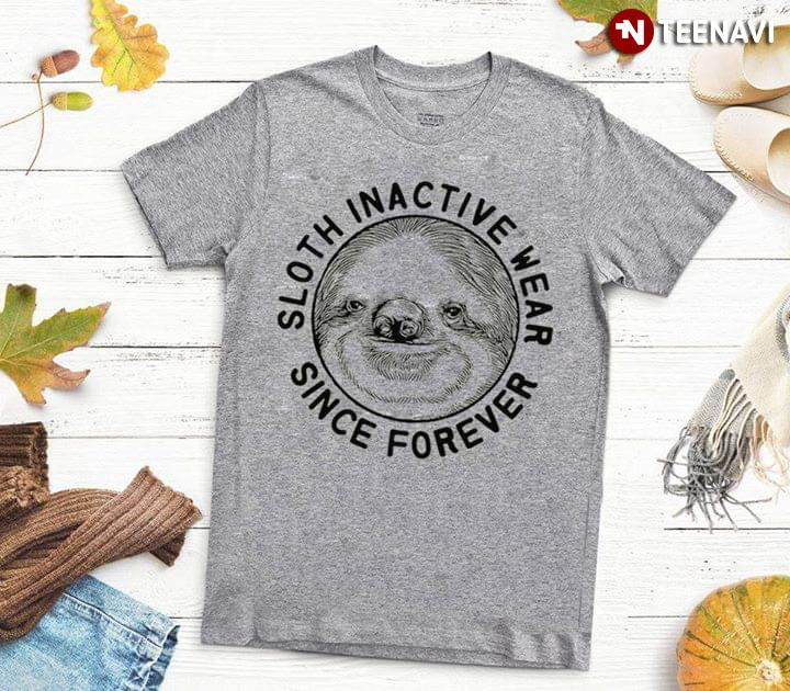 Sloth Inactive Wear Since Forever