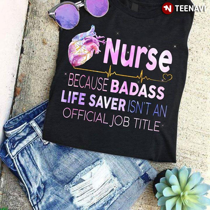 Nurse Because Badass Life Saver Isn't An Official Job Title