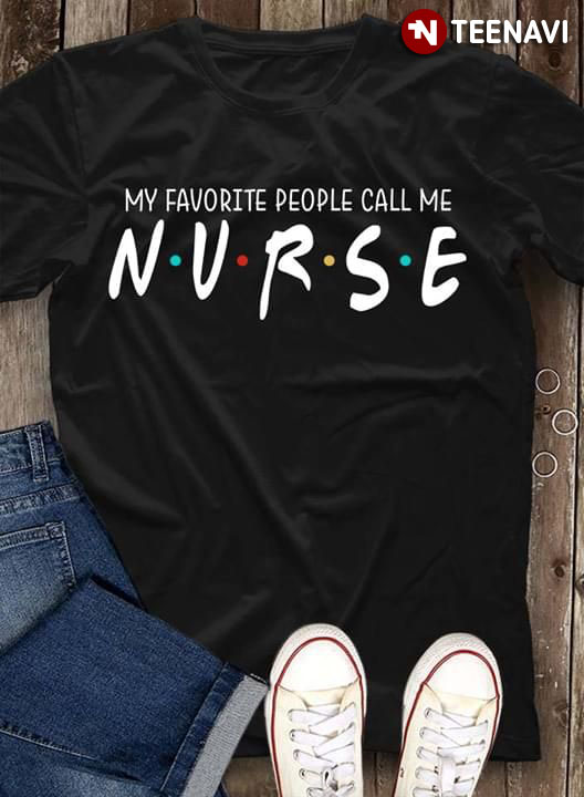My Favorite People Call Me Nurse