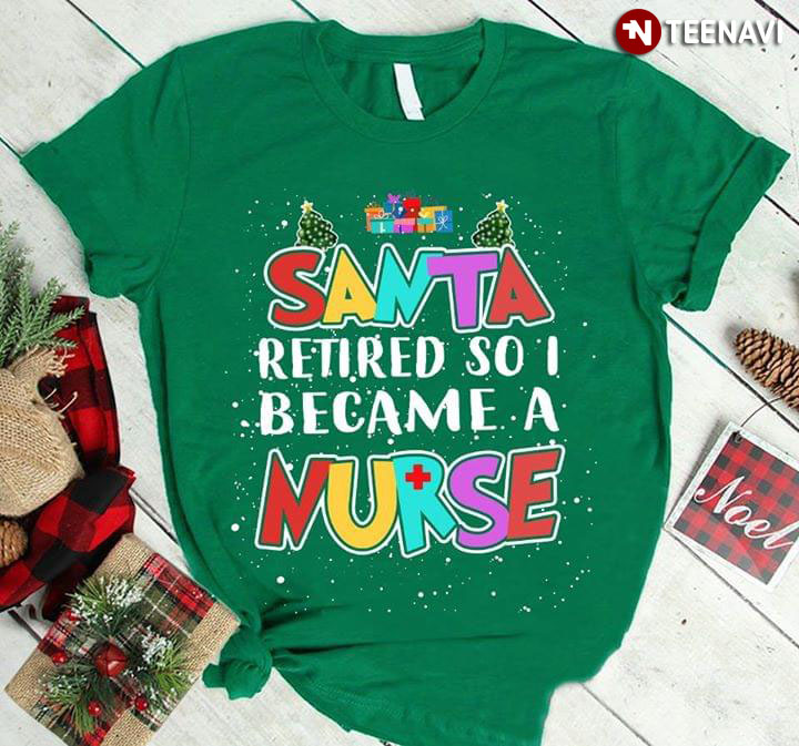 Santa Retired So I Became A Nurse (New Version)