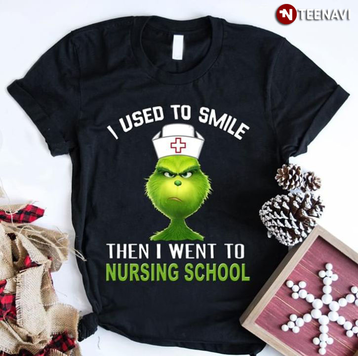 Grinch I Used To Smile Then I Went To Nursing School