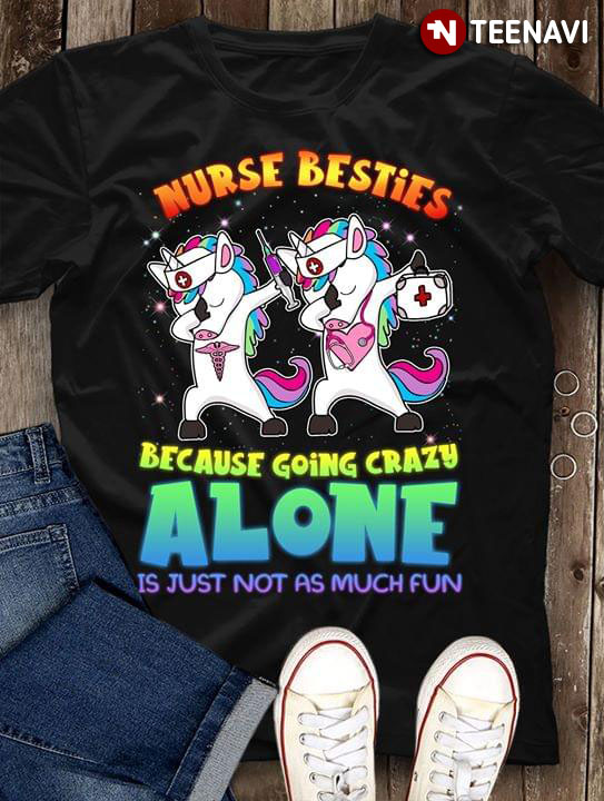 Unicorn Nurse Besties Because Going Crazy Alone Is Just Not As Much Fun