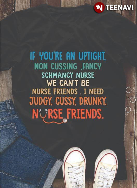 If You’re An Uptight Non Cussing Fancy Schmancy Nurse (New Version)