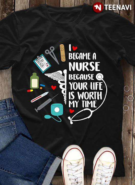 I Became A Nurse Because Your Life Is Worth My Time (New Version)