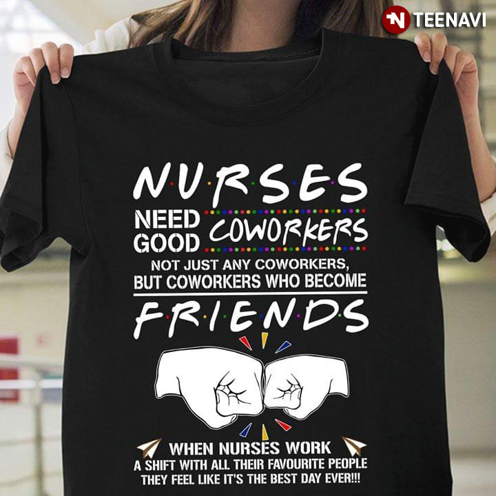 Nurses Need Good Coworkers Not Just Any Coworkers But Coworkers Who Become Friends