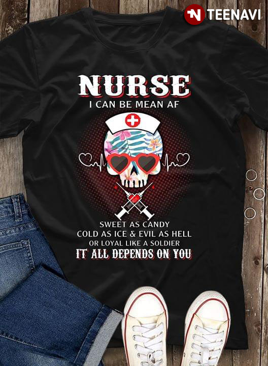 Nurse Skull I Can Be Mean As Sweet As Candy Cold As Ice & Evil As Hell