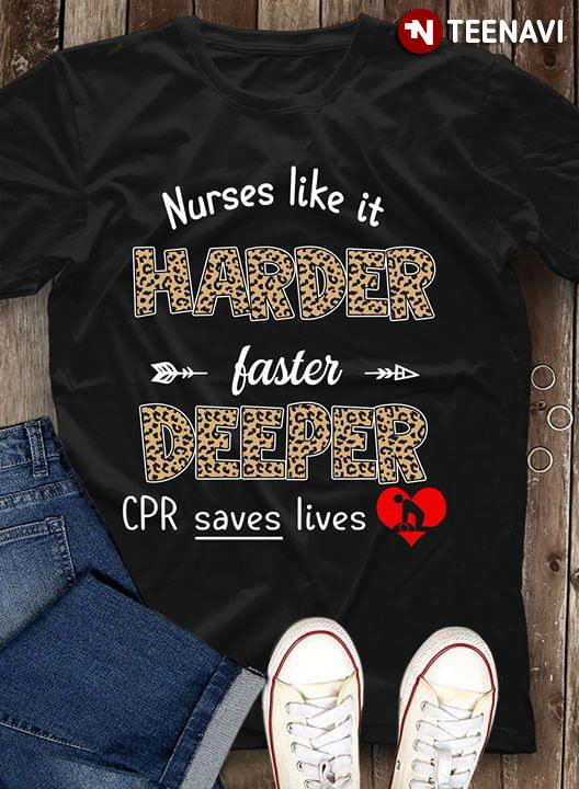 Nurses Like It Harder Faster Deeper Cpr Save Lives (New Version)