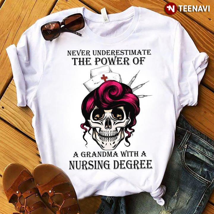 Never Underestimate The Power Of A Grandma With A Nursing Degree Skull