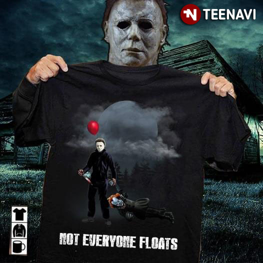 Michael Myers Dragging Pennywise Not Everyone Floats T-Shirt