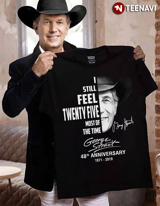 I Still Feel Twenty Five Most Of The Time George Strait