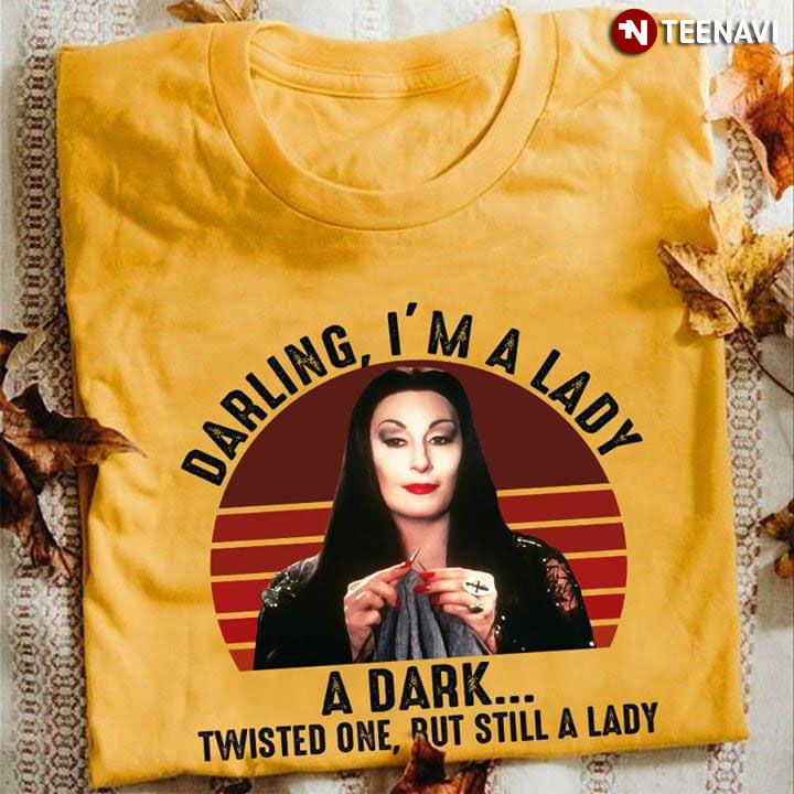 Morticia Addams Darling I'm A Lady A Dark Twisted One But Still A Lady