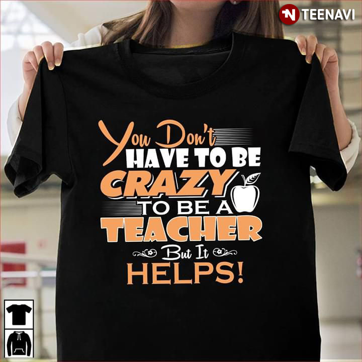 You Don't Have To Be Crazy To Be A Teacher But It Helps