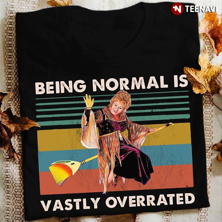 Hocus Pocus Sanderson Winifred Being Normal Is Vastly Overated T-Shirt
