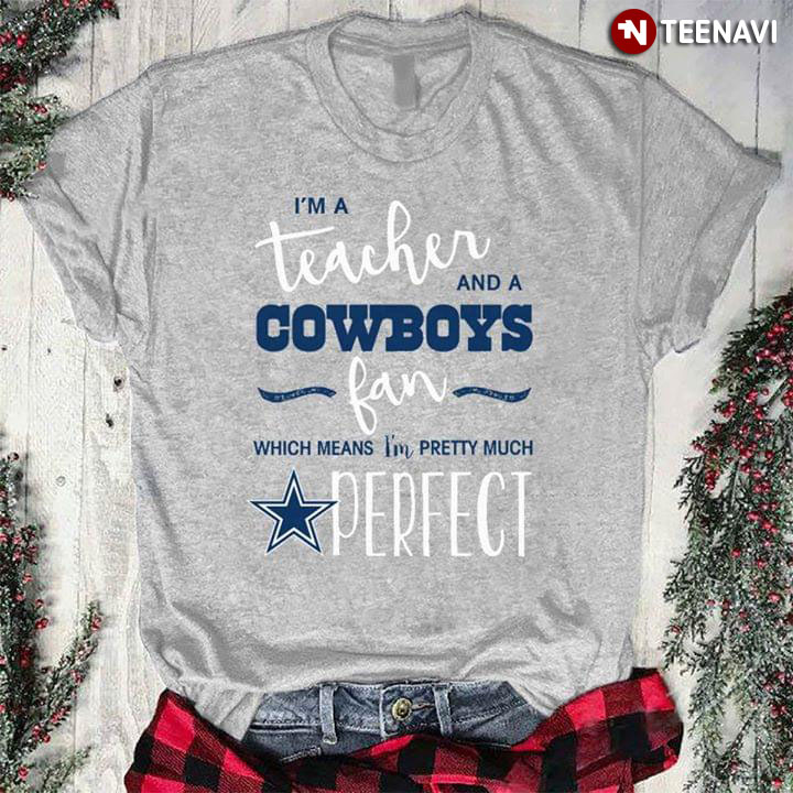 I'm A Teacher And A Cowboys Fan Which Means I'm Pretty Much Perfect