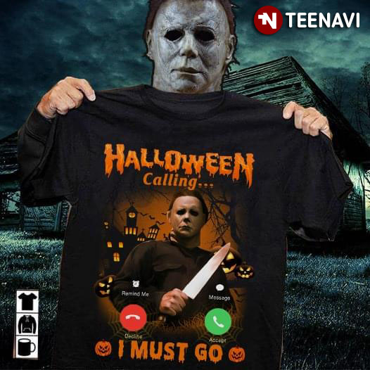 Michael Myers Halloween Calling I Must Go