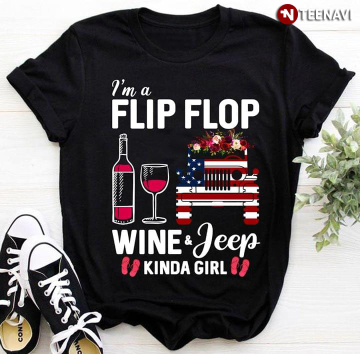 I'm A Flip Flop Wine & Jeep Kinda Girl