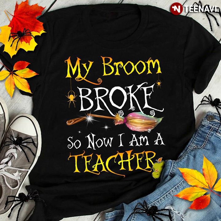 My Broom Broke So Now I Am A Teacher
