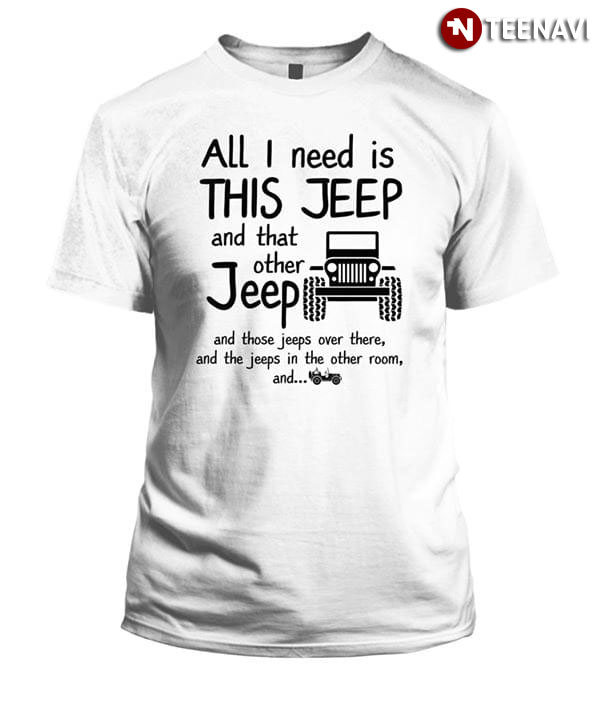 All I Need Is This Jeep And That Other Jeep And Those Jeep Over There