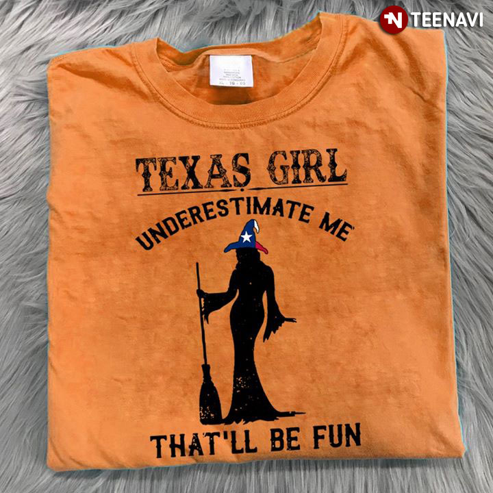 Halloween Witch Texas Girl Underestimate Me That'll Be Fun