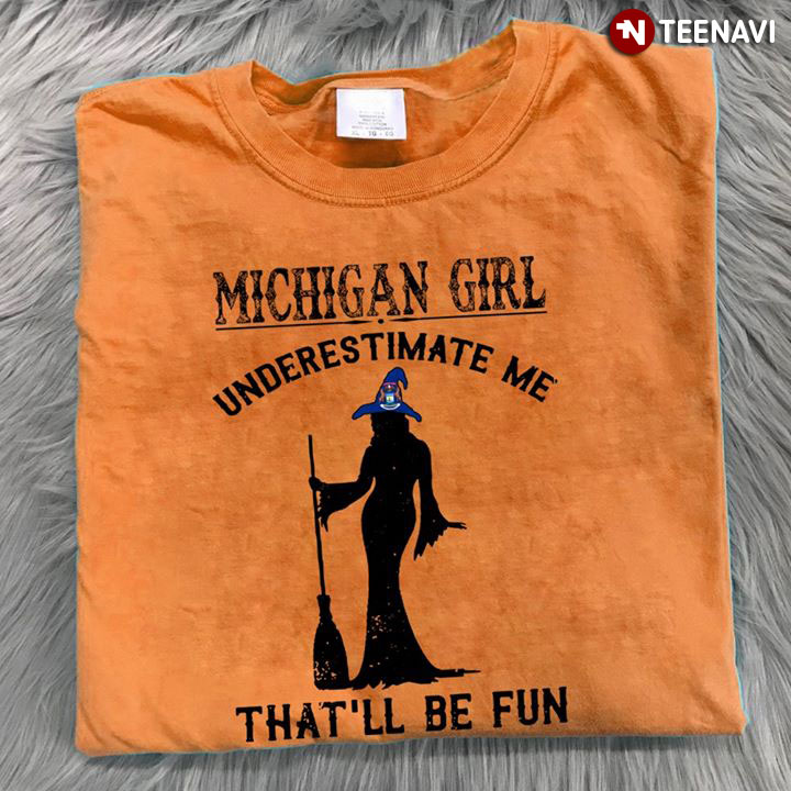Halloween Witch Michigan Girl Underestimate Me That'll Be Fun