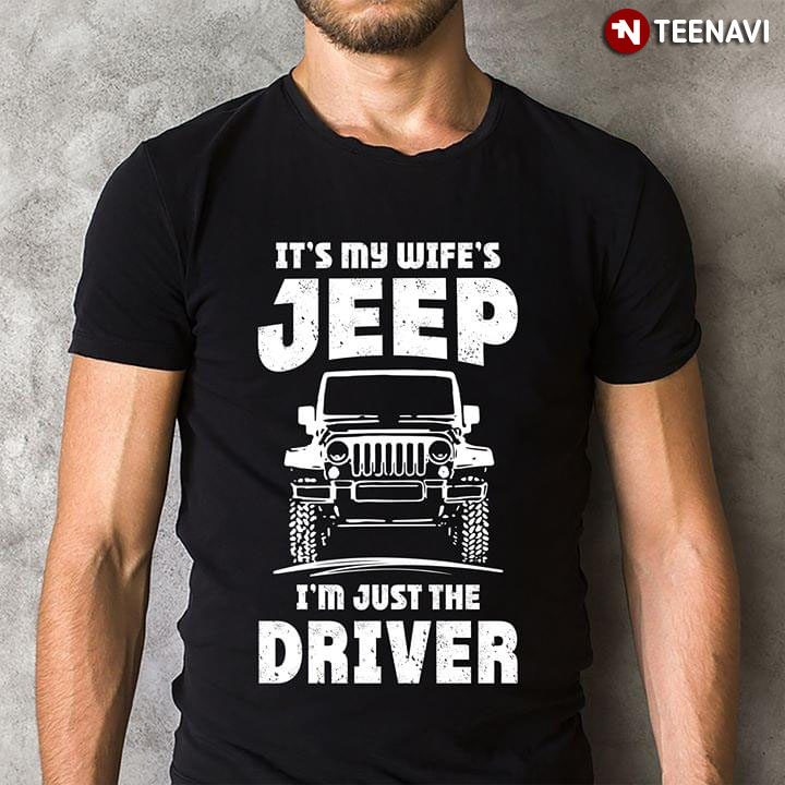 It's My Wife's Jeep I'm Just The Driver