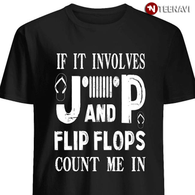 If It Involves Jeep And Flip Flops Count Me In (New Version)