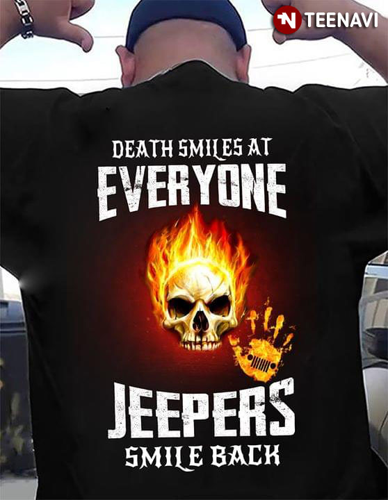 Death Smile At Everyone Jeepers Smile Back Skull Fire