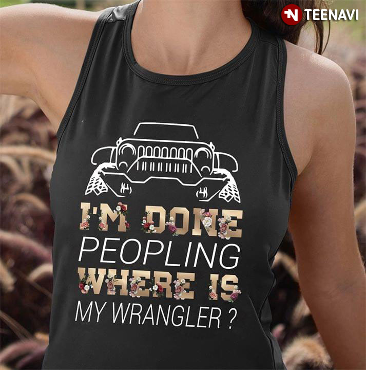I'm Done Peopling Where Is My Wrangler Jeep
