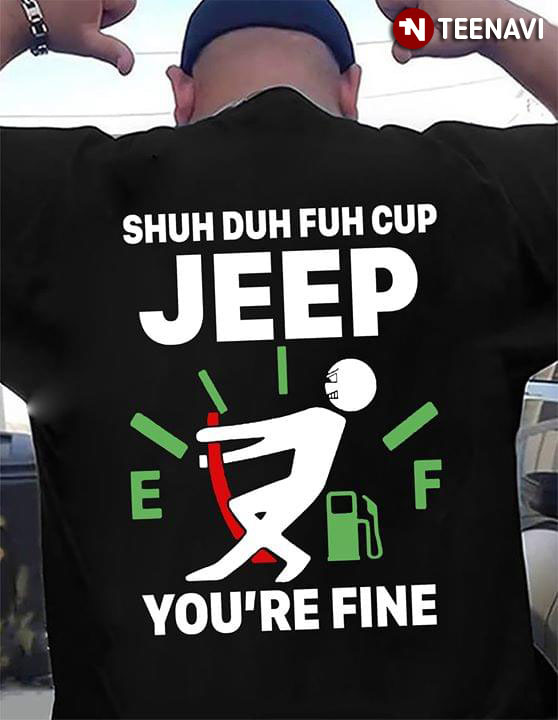 Shuh Duh Fuh Cup Jeep You're Fine