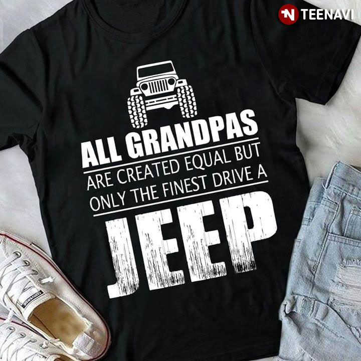 All Grandpas Are Created Equal But Only The Finest Drive A Jeep