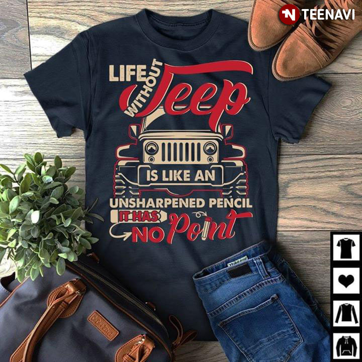 Life Without Jeep Is Like An Unsharpened Pencil It Has No Point