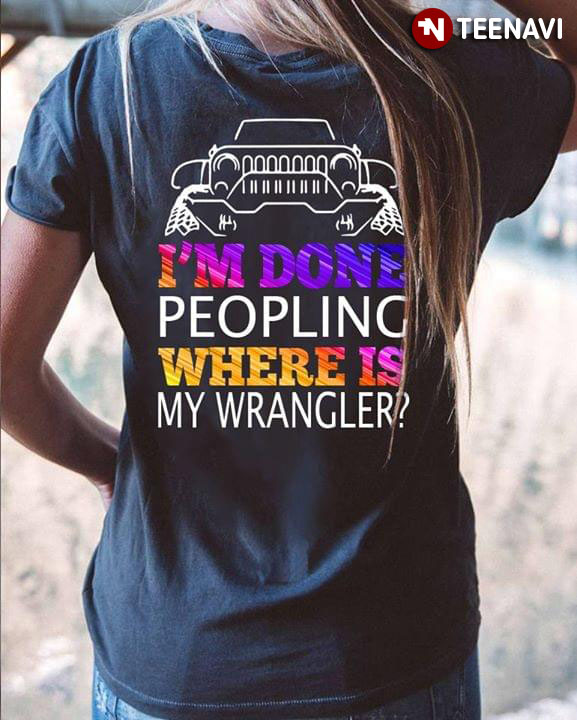 I'm Done Peopling Where Is My Wrangler (New Version)
