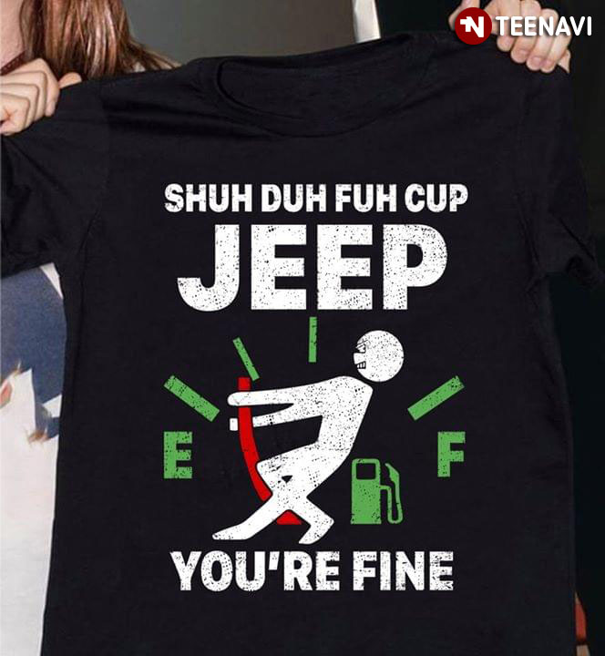 Shuh Duh Fuh Cup Jeep You’re Fine (New Version)