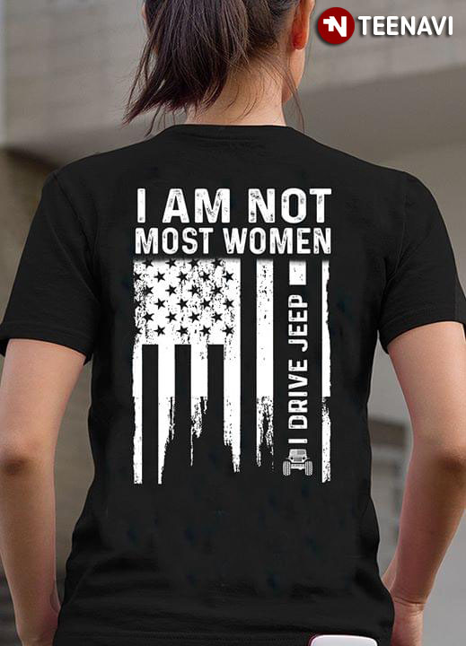 I Am Not Most Women I Drive Jeep American Flag