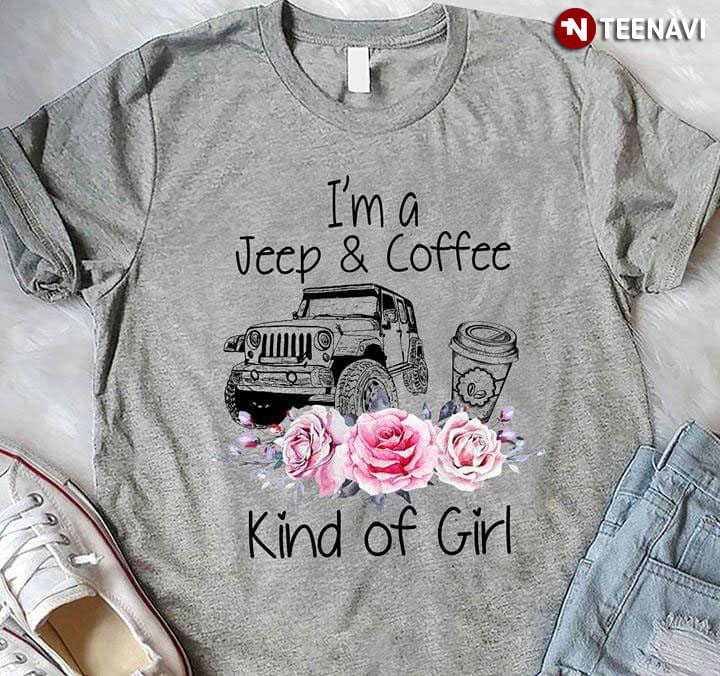 I'm A Jeep & Coffee Kind Of Girl