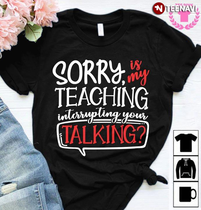 Sorry Is My Teaching Interrupting Your Talking (New Version)