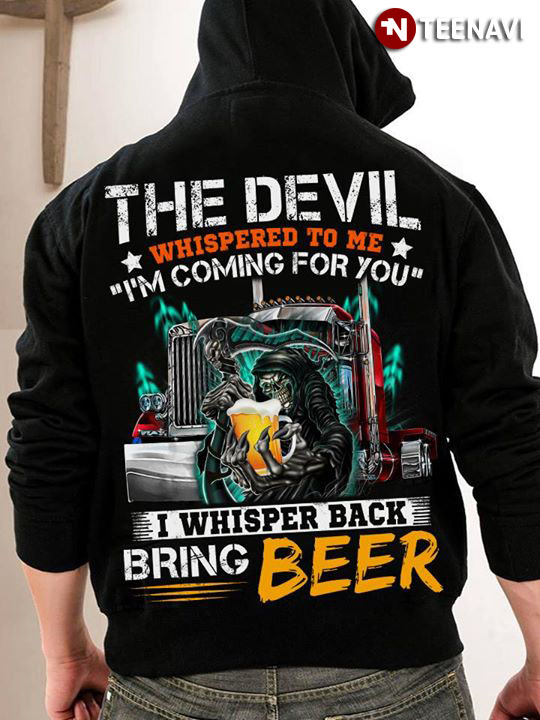 The Devil Whispered To Me I'm Coming For You I Whispered Back Bring Beer