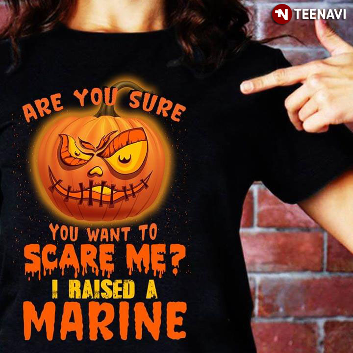 Halloween Pumpkin Are You Sure You Want To Scare Me I Raised I Marine