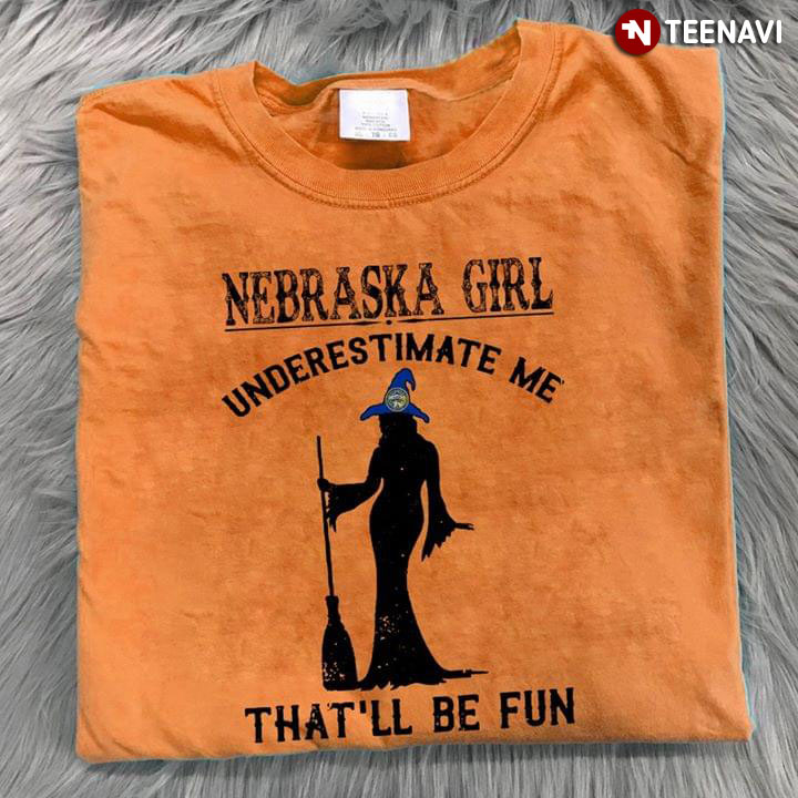 Halloween Witch Nebraska Girl Underestimate Me That’ll Be Fun