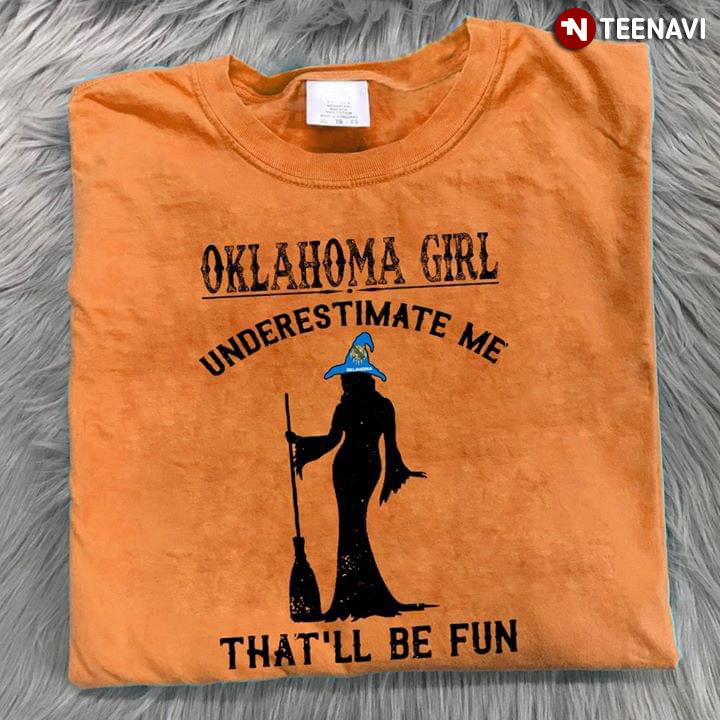 Halloween Witch Oklahoma Girl Underestimate Me That’ll Be Fun