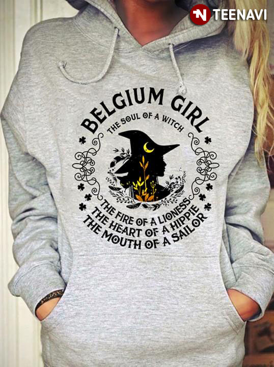 Belgium Girl The Soul Of A Witch The Fire Of A Lioness The Heart Of A Hippie The Mouth Of A Sailor Halloween