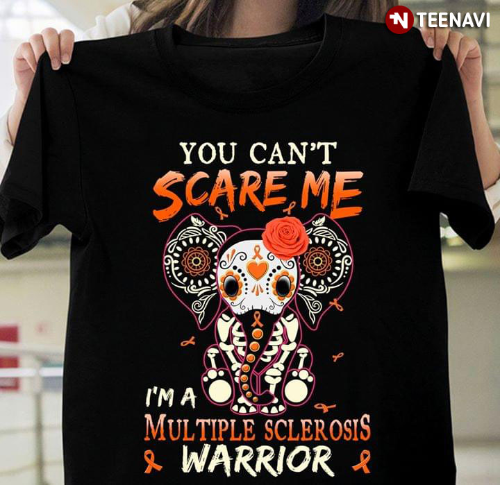 You Can't Scare Me I'm A Multiple Sclerosis Warrior Elephant