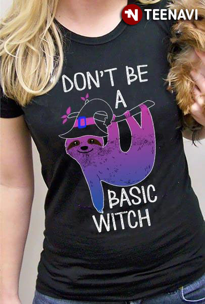 Don't Be A Basic Witch Sloth