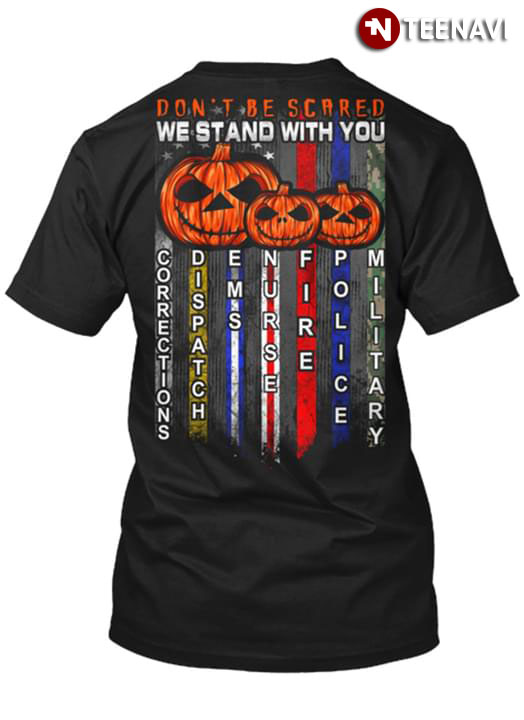 Don't Be Scare We Stand With You Corrections Dispatch EMS Nurse Fire Police Military Pumpkin Halloween